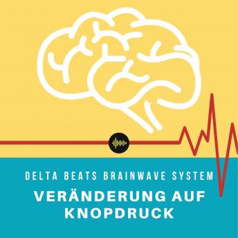 [German] - Delta Beats Brainwave System | Veränderung auf Knopfdruck: Besser schlafen, leichter entspannen, intensiver meditieren