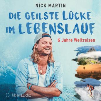 Download Die geilste Lücke im Lebenslauf:: 6 Jahre Weltreisen by Nick Martin, Anita Vetter