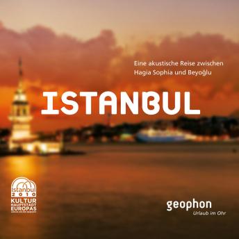 Istanbul: Eine akustische Reise zwischen Hagia Sophia und Beyoglu