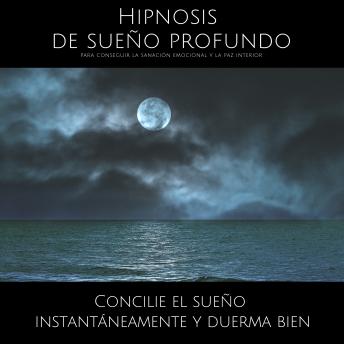 [Spanish] - Hipnosis de sueño profundo para conseguir la sanación emocional y la paz interior: Concilie el sueño instantáneamente y duerma bien