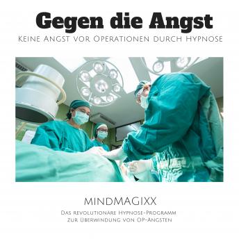 [German] - Gegen die Angst: Keine Angst vor Operationen durch Hypnose: Das revolutionäre Hypnose-Programm zur Überwindung von OP-Ängsten