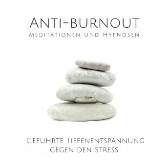 [German] - Anti-Burnout: Meditationen und Hypnosen: Geführte Tiefenentspannung gegen den Stress