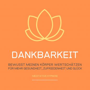 [German] - Dankbarkeit: Bewusst meinen Körper wertschätzen: Meditative Hypnose für mehr Gesundheit, Zufriedenheit und Glück