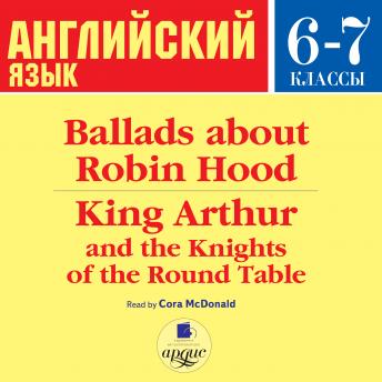Ballads about Robin Hood  King Arthur and the Knights of the Round Table