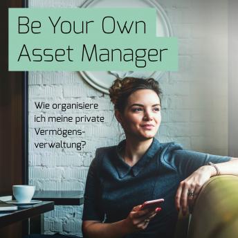[German] - Be Your Own Asset Manager: Wie organisiere ich meine private Vermögensverwaltung?