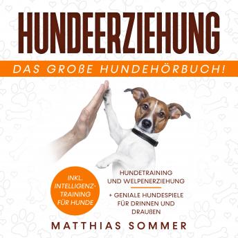 [German] - Hundeerziehung: Hundetraining und Welpenerziehung inkl. Intelligenztraining für Hunde + geniale Hundespiele für Drinnen und Draußen