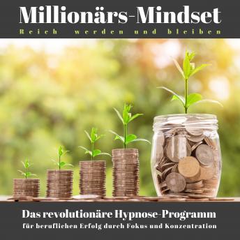 [German] - Millionärs-Mindset: Reich werden und bleiben: Das revolutionäre Hypnose-Programm für Erfolg durch Fokus und Konzentration