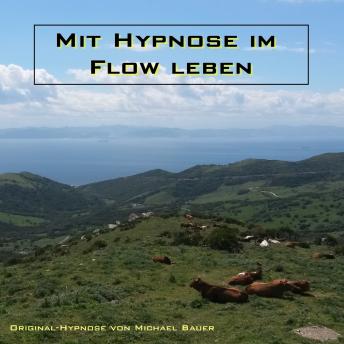 [German] - Mit Hypnose im Flow leben: Das Unterbewusstsein anleiten, im Flow zu leben