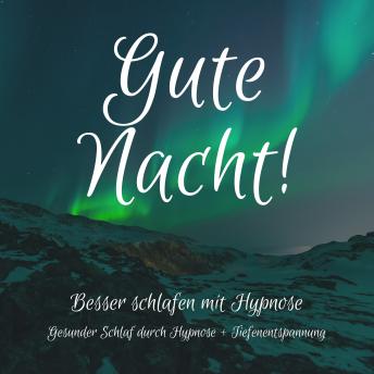 [German] - Gute Nacht! Besser einschlafen mit Hypnose: Gesunder Schlaf durch Hypnose + Tiefenentspannung