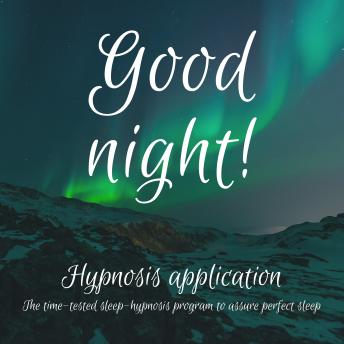 Good night! The Time-Tested Sleep-Hypnosis-Program To Assure Perfect Sleep: Hypnosis Application