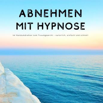 [German] - Abnehmen mit Hypnose: Im Handumdrehen zum Traumgewicht - natürlich, einfach und schnell