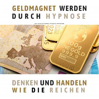 [German] - Geldmagnet werden durch Hypnose (Premium-Bundle): Denken und handeln wie die Reichen