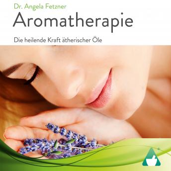 [German] - Aromatherapie: Die heilende Kraft ätherischer Öle