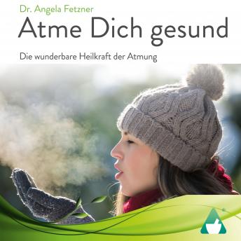 [German] - Atme Dich gesund: Die wunderbare Heilkraft der Atmung