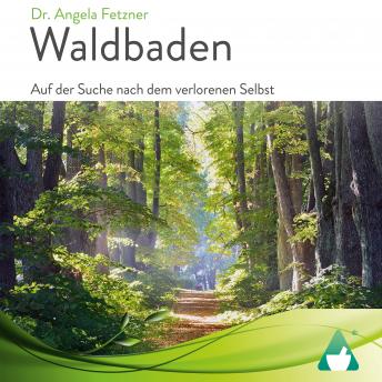 [German] - Waldbaden: Auf der Suche nach dem verlorenen Selbst