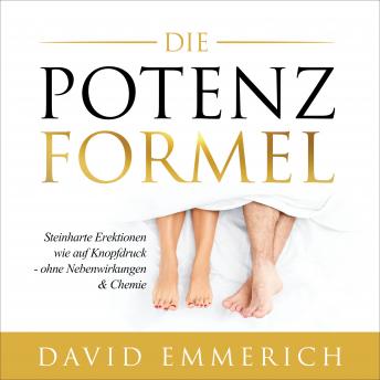[German] - Die PotenzFormel: Steinharte Erektionen wie auf Knopfdruck - ohne Nebenwirkungen & Chemie