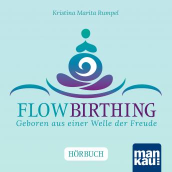 [German] - FlowBirthing. Das Hörbuch: Geboren aus einer Welle der Freude