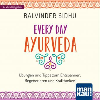 [German] - Every Day Ayurveda: Übungen und Tipps zum Entspannen, Regenerieren und Krafttanken