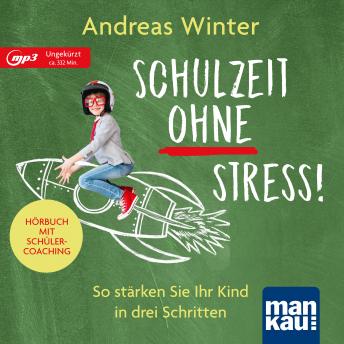 [German] - Schulzeit ohne Stress! Hörbuch mit Schülercoaching: So stärken Sie Ihr Kind in drei Schritten