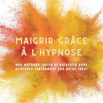 [French] - Maigrir grâce à l'hypnose: une méthode facile et naturelle pour atteindre rapidement son poids idéal