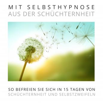 [German] - Mit Selbsthypnose aus der Schüchternheit: Das Premium-Hypnose-Bundle: So befreien Sie sich in 15 Tagen von Schüchternheit und Selbstzweifeln