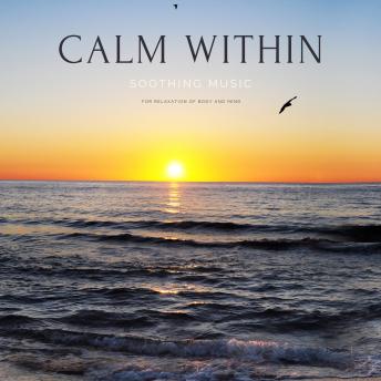 Calm within *** Soothing Music for Relaxation of Body and Mind: Perfect for Massage, Spa, Yoga, Meditation, Deep Sleep