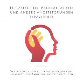 [German] - Herzklopfen, Panikattacken und andere Angststörungen loswerden: Das revolutionäre Hypnose-Programm, um Angst und Panik für immer zu besiegen