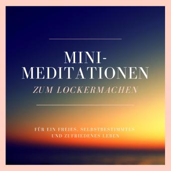 [German] - Mini-Meditationen zum Lockermachen: Für ein freies, selbstbestimmtes und zufriedenes Leben