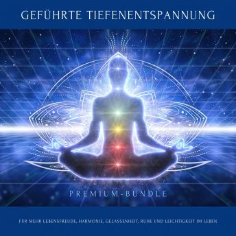 [German] - Geführte Tiefenentspannung für mehr Lebensfreude, Harmonie, Gelassenheit, Ruhe und Leichtigkeit im Leben: Premium 5-in-1 Bundle