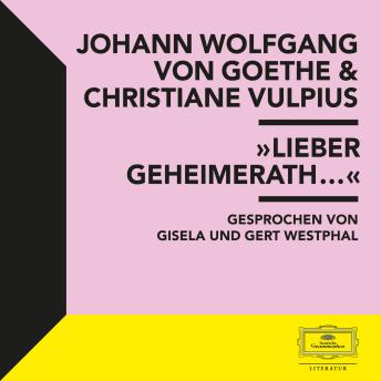 [German] - Goethe & Vulpius: 'Lieber Geheimerath...'