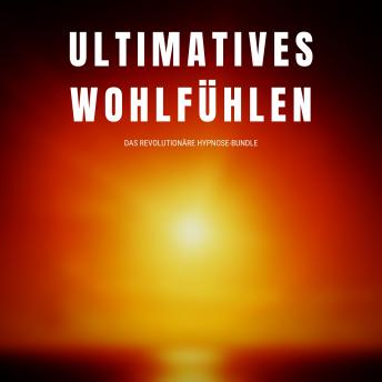 [German] - Ultimatives Wohlfühlen: Das revolutionäre Hypnose-Programm: 5-in-1-Premium-Bundle