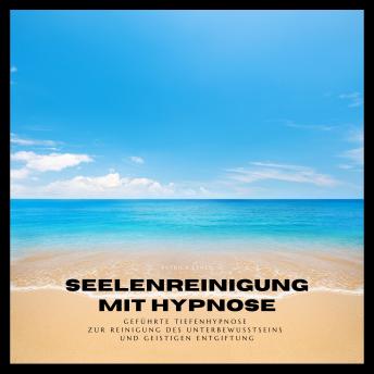 [German] - Seelenreinigung mit Hypnose (Premium-Bundle): Geführte Tiefenhypnosen zur Reinigung des Unterbewusstseins und geistigen Entgiftung