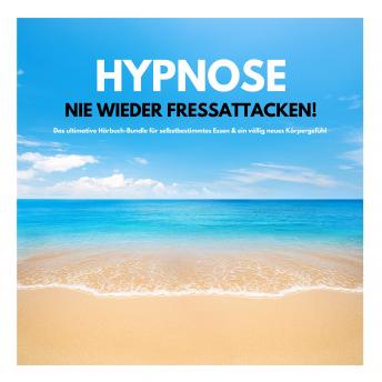 [German] - HYPNOSE: Nie wieder Fressattacken!: Das ultimative Hörbuch-Bundle für selbstbestimmtes Essen & ein völlig neues Körpergefühl