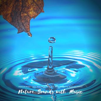 Nature Sounds with Music: Deep Sleep Music, Relaxation, Music for Healing, Music with Nature (XXL-Premium-Bundle)