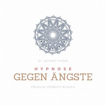 [German] - Hypnose gegen Ängste: Premium-Hörbuch-Bundle