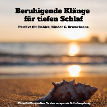 [German] - Beruhigende Klänge für tiefen Schlaf: Perfekt für Babies, Kinder & Erwachsene