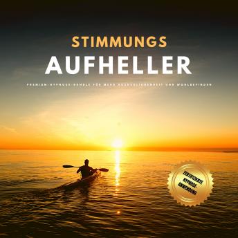 [German] - Stimmungsaufheller: Premium-Hypnose-Bundle für mehr Ausgeglichenheit und Wohlbefinden (Hypnose-Hörbuch)