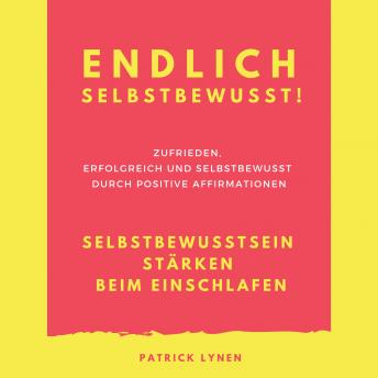 [German] - Endlich selbstbewusst! Selbstbewusstsein stärken beim Einschlafen: Zufrieden, erfolgreich und selbstbewusst durch positive Affirmationen
