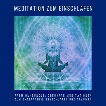 [German] - Meditation zum Einschlafen (Premium-Hörbuch-Bundle): Geführte Meditationen zum Entspannen, Einschlafen und Träumen
