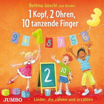 [German] - 1 Kopf, 2 Ohren, 10 tanzende Finger: Lieder, die zählen und erzählen