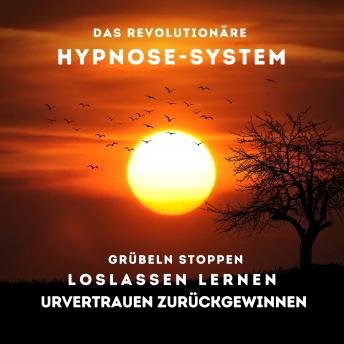 [German] - Grübeln stoppen, Loslassen lernen, Urvertrauen zurückgewinnen: Das revolutionäre Hypnose-System (Hörbuch) von Bestseller-Autor Patrick Lynen