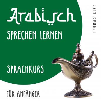 Download Arabisch sprechen lernen (Sprachkurs für Anfänger) by Thomas Rike
