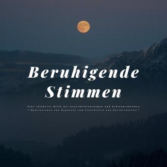 [German] - Beruhigende Stimmen: Eine effektive Hilfe bei Einschlafstörungen und Schlafproblemen: Geführte Meditationen und sanfte Hypnosen zum Einschlafen und Durchschlafen