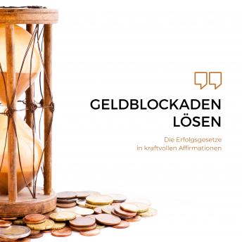 [German] - Geldblockaden lösen: Die Erfolgsgesetze in kraftvollen Affirmationen: Sprich nach und werde reich