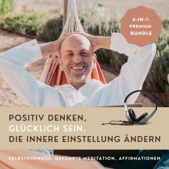 [German] - HYPNOSE-HÖRBUCH: Positiv Denken, glücklich sein, die innere Einstellung ändern: Selbsthypnose, geführte Meditation, Affirmationen (4-in-1-Premium-Bundle)