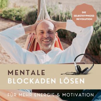 [German] - Mentale Blockaden lösen (Hypnose-Hörbuch): Die Selbsthypnose-Revolution für mehr Energie & Motivation