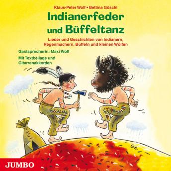[German] - Indianerfeder und Büffeltanz: Lieder und Geschichten von Indianern, Regenmachern, Büffeln und kleinen Wölfen