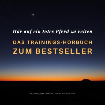 [German] - Hör auf ein totes Pferd zu reiten: Das Hypnose-Hörbuch zum Bestseller: Veränderung wagen und endlich umsetzen, was Dir wichtig ist