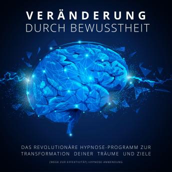 [German] - Hypnose-Anwendung: Veränderung durch Bewusstheit (Wege zur Effektivität): Das revolutionäre Hypnose-Programm zur Transformation Deiner Träume und Ziele