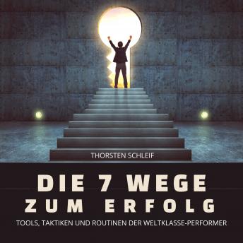[German] - Die 7 Wege zum Erfolg: Tools, Taktiken und Routinen der Weltklasse-Performer